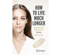 How to Live Much Longer : The Mitochondrial DNA Connection