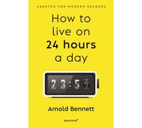 How to Live on 24 Hours a Day: Adapted for Modern Readers