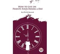 How to Live on Twenty-Four Hours a Day