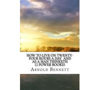 How to Live on Twenty-Four Hours a Day And As a Man Thinketh (2 Power Books)