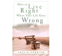 How to Live Right When Your Life Goes Wrong (Indispensable Guides for Godly Living)