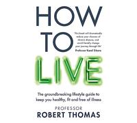 How to Live: The groundbreaking lifestyle guide to keep you healthy, fit and free of illness