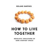 How to Live Together: Novelistic Simulations of Some Everyday Spaces (European Perspectives: A Series in Social Thought and Cultural Criticism)