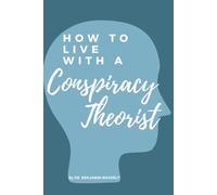How to Live With a Conspiracy Theorist: Hilarious and Funny Gag Adult Notebook Disguised as a Real Paperback to Prank Friends, Colleagues, Wife, Sister, Brother, Husband, Her or Him (Gift Notebook)