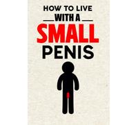 How To Live With A Small Penis Notebook Journal: How To Live With A Small Penis Notebook Christmas Gifts For Women Men Adults, 6x9 Notebooks 110+ Lined Pages, White Elephant Gag Gifts