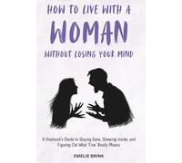 How to Live With a Woman Without Losing Your Mind: A Husband’s Guide to Staying Sane, Sleeping Inside, and Figuring Out What ‘Fine’ Really Means (The Fine Art of Relationships)