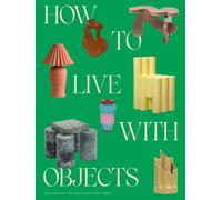 How to Live with Objects: A Guide to More Meaningful Interiors