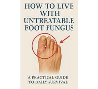 How to Live with Untreatable Foot Fungus - A Practical Guide to Daily Survival: Funny Gag Gift Notebook, Dark Humor Journal, Sarcastic Health Parody for Secret Santa & Coworker Gifts