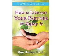 How To Live With Your Partner and Enjoy It: For More Love and Joy