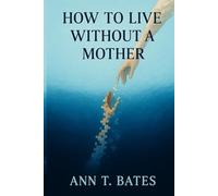 How to Live Without a Mother