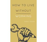 How to Live Without Working: 1 (Business Elite)