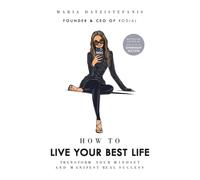 How to Live Your Best Life : Transform your mindset and manifest real success