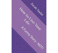 How to Live Your Life:: A Funny Story - NOT!