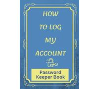 HOW TO LOG MY ACCOUNT Organizer & Password Manager Pro: Password Keeper Book Keeping Organized: Internet Password Book for Website Addresses, ... & Office. Fun Gift for Parents Men & Women