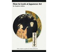 How to Look at Japanese Art by Stephen Addiss (2015-10-08)