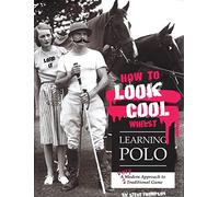 How to Look Cool Whilst Learning Polo: A Very Modern Approach to a Traditional Game