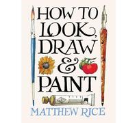 How to Look, Draw & Paint