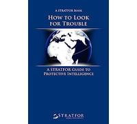 How to Look for Trouble: A Stratfor Guide to Protective Intelligence