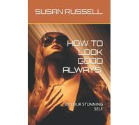 HOW TO LOOK GOOD ALWAYS:: BE YOUR STUNNING SELF