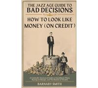 How to Look Like Money (On Credit): A Comically Annotated Guide to Installment Plans, Buying on Margin, and The Illusion of Wealth (The Jazz Age Guide to Bad Decisions)