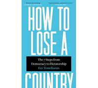 How to Lose a Country: The 7 Steps from Democracy to Dictatorship