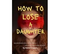 How to Lose a Daughter: A Psychological Thriller about Obsession, Influence, and a Mother’s Fight to Expose the Truth