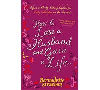 How To Lose A Husband And Gain A Life