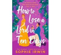How to Lose a Lord in Ten Days: A hilarious new historical romantic comedy for 2025 from the Sunday Times bestselling author