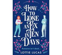 HOW TO LOSE AN EX IN TEN DAYS: A funny heartwarming romcom for fans of romances with a supernatural twist in 2025!