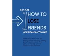 How to Lose Friends and Influence Yourself: The 30-Day Protocol to Dismantle the Need for External Validation and Find Your Self-Worth