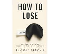 How to Lose: Shifting the Mindset, Redefining the Meaning of Loss