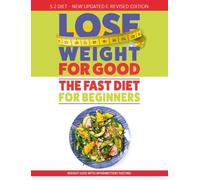 How To Lose Weight For Good: Fast Diet For Beginners: Weight Loss with Intermittent Fasting