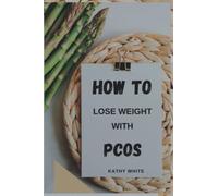 HOW TO LOSE WEIGHT WITH PCOS: The Essential Guide on How to Manage PCOS and Lose Weight (Polycystic Ovary Syndrome: 2022 Edition: Paperback)
