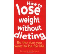 How to Lose Weight without Dieting: Be the size you want to be for life