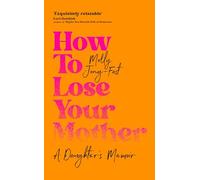 How to Lose Your Mother