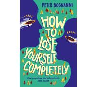 How to Lose Yourself Completely : 'A gorgeous read.' Irish Times
