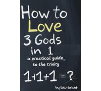 How to Love 3 Gods in 1: A Practical Guide to the Trinity (Spiritual Howtos)