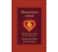 How to Love a Soul: What They Never Taught Us About Being There