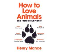 How to Love Animals : And Protect Our Planet