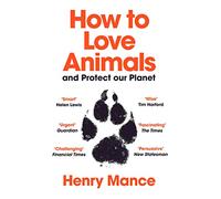 How to Love Animals: And Protect Our Planet