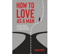 How to love as a man: A mindset shift with emotional intelligence, and cognitive reframing for lasting relationships (Own Your Edge)