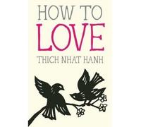 { How to Love } By Hanh, Thich Nhat ( Author ) 12-2014 [ Paperback ]