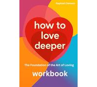 how to love deeper: The Foundation of the Art of Loving - Workbook