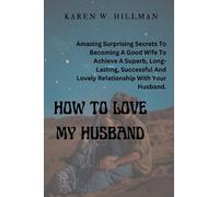 HOW TO LOVE MY HUSBAND: Amazing Surprising Secrets To Becoming A Good Wife To Achieve A Superb, Long-Lasting, Successful And Lovely Relationship With ... Bonds: The Journey of Love and Connection)