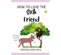 How To Love The Sick Friend: Learning To Love And Pray For Your Enemies, Exemplifying Christ (Christian Children's books)