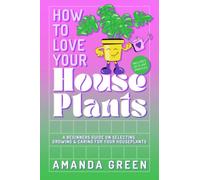 How To Love Your Houseplants: A Beginners Guide On Selecting, Growing & Caring For Your Houseplants