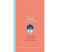 How to Love Your Laundry: Sort your smalls, save the planet and never dry clean anything ever again