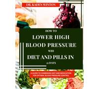 HOW TO LOWER HIGH BLOOD PRESSURE WIH DIET AND PILLS IN 21 DAYS: A GUIDE TO COMBINING DIET AND MEDICATION FOR OPTIMAL BLOOD PRESSURE CONTROL