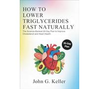 How to Lower Triglycerides Fast Naturally: The Science-Backed 30-Day Plan to Improve Cholesterol and Heart Health