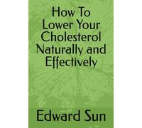 How To Lower Your Cholesterol Naturally and Effectively